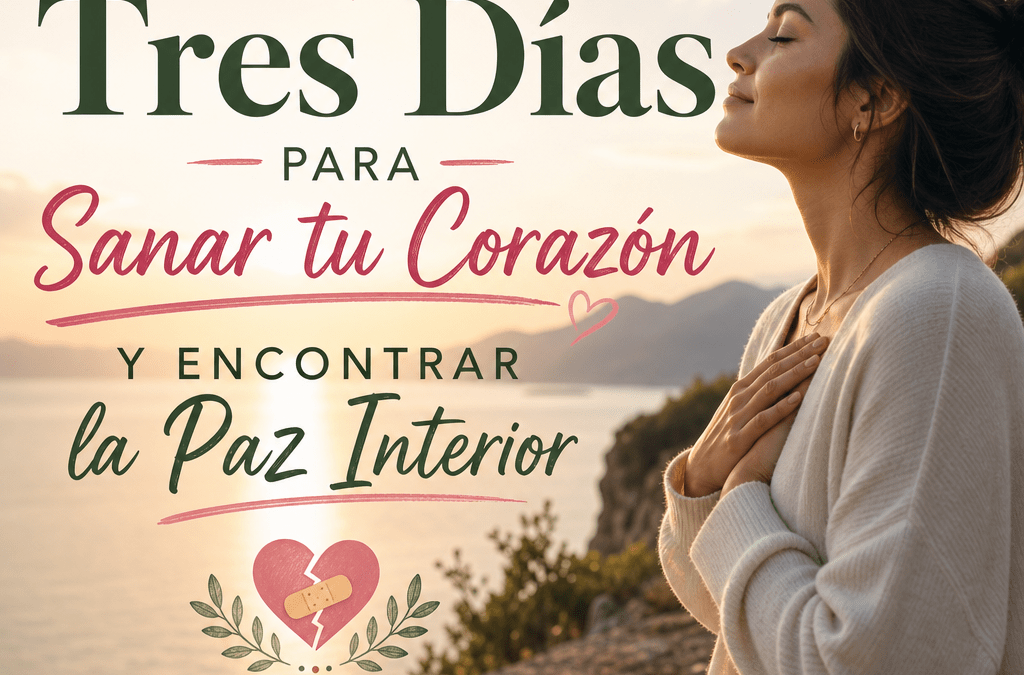 Tres Días para Sanar tu Corazón y Encontrar la Paz Interior